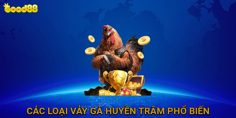 Các loại vảy gà Huyền Trâm phổ biến