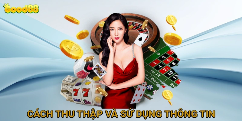 Cách Thu Thập Và Sử Dụng Thông Tin Theo Chính Sách Bảo Mật