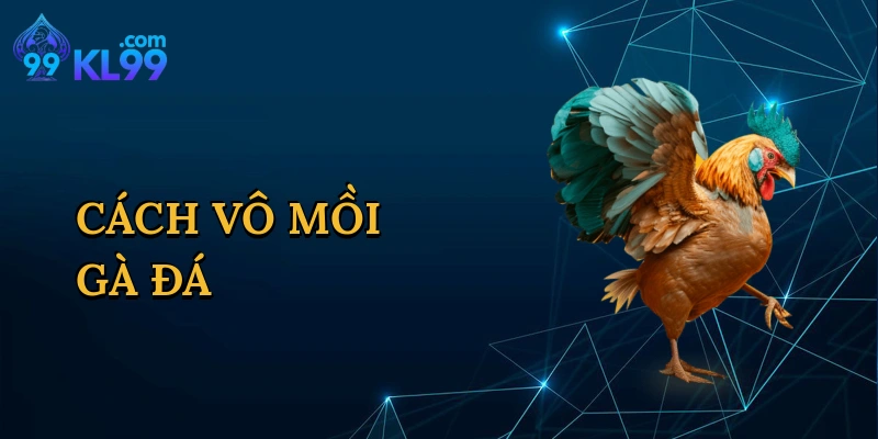 Cách Vô Mồi Gà Đá
