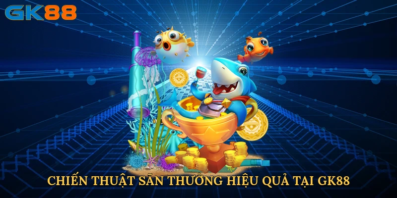 chien-thuat-san-thuong-hieu-qua-tai-gk88-4