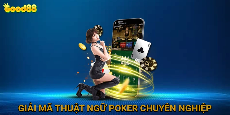 Giải mã Thuật ngữ Poker Chuyên nghiệp