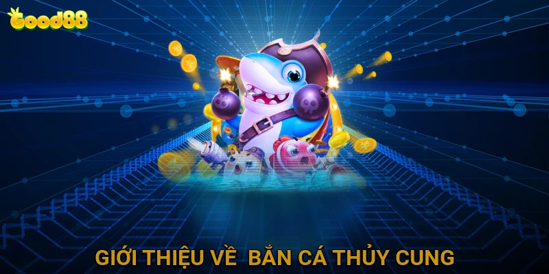 Giới thiệu tổng quan về trò chơi bắn cá thủy cung