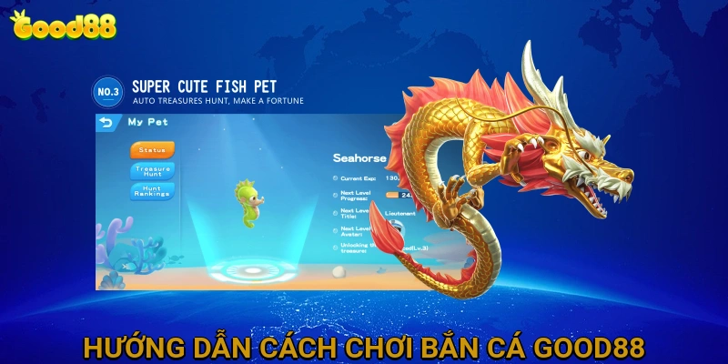 Hướng Dẫn Chi Tiết Cách Chơi Bắn Cá GOOD88 Cho Người Mới