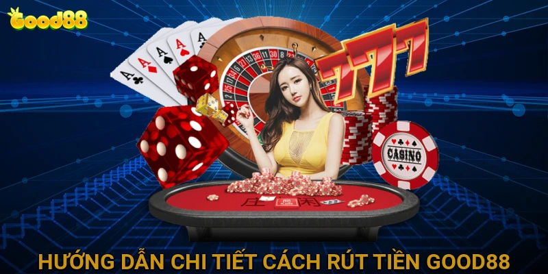 Hướng Dẫn Chi Tiết Cách Rút Tiền GOOD88