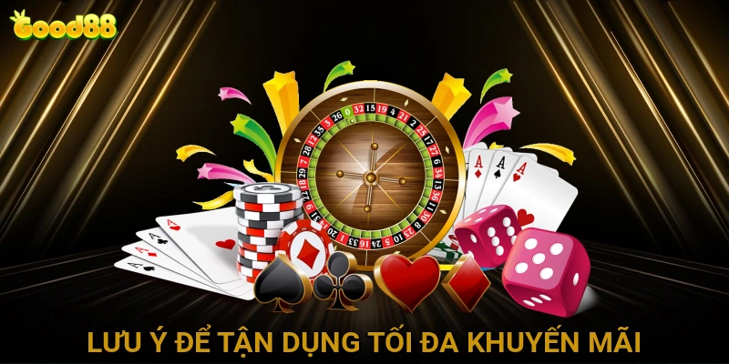 Lưu Ý Để Tận Dụng Tối Đa Khuyến Mãi GOOD88