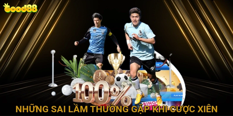 Những Sai Lầm Thường Gặp Trong Kinh Nghiệm Cược Xiên