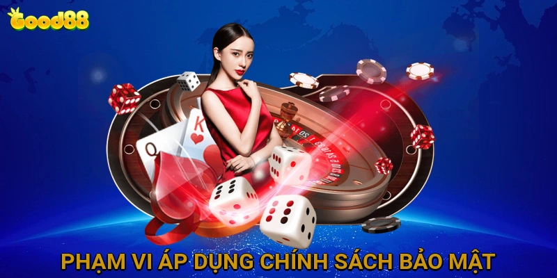 Phạm Vi Áp Dụng Chính Sách Bảo Mật Tại Nhà Cái