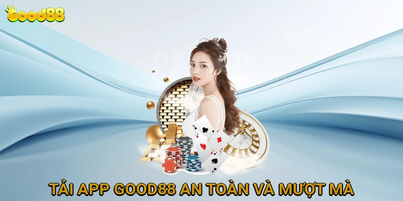 Tải App GOOD88 An Toàn và Trải Nghiệm Mượt Mà