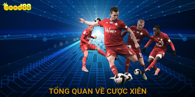Tổng Quan Về Cược Xiên