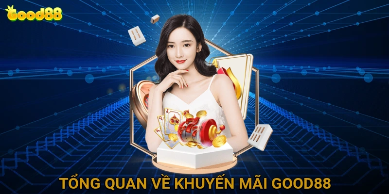 Tổng Quan Về Các Chương Trình Khuyến Mãi Tại GOOD88