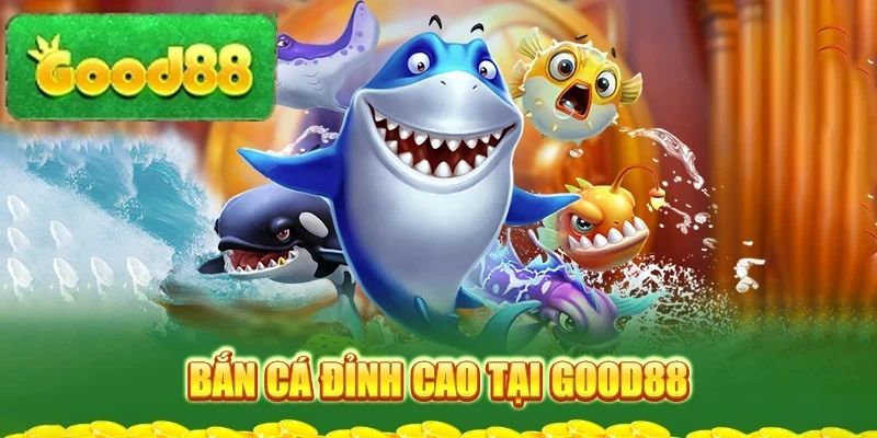 ban-ca-dinh-cao-tai-good88