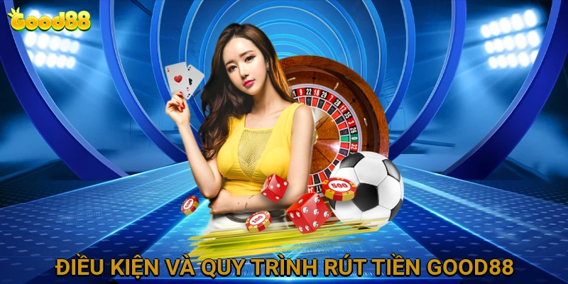 dieu-kien-va-quy-trinh-rut-tien-good88
