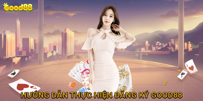 huong-dan-thuc-hien-dang-ky-good88