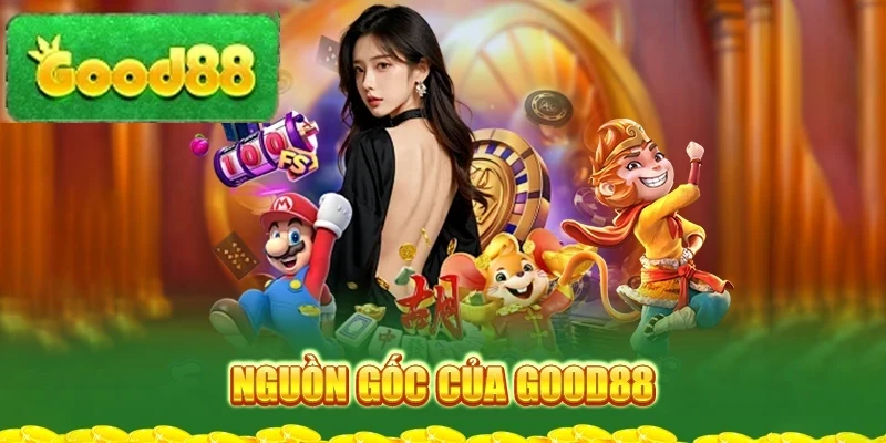 Nguồn gốc của GOOD88
