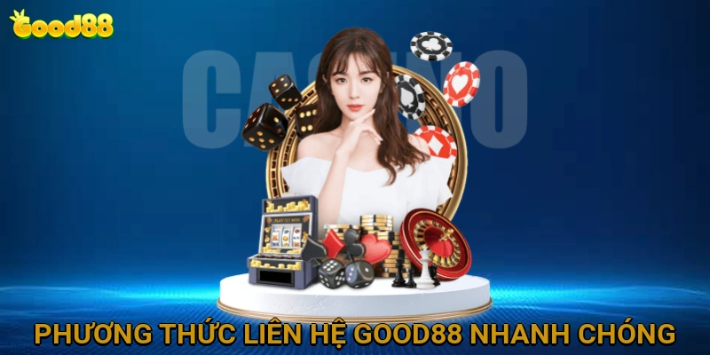 Các Phương Thức Liên Hệ GOOD88 Nhanh Chóng và Hiệu Quả