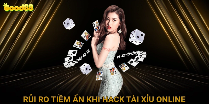 Rủi Ro Tiềm Ẩn Khi Cố Gắng Hack Tài Xỉu Online